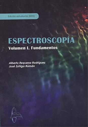 ESPECTROSCOPÍA. VOLUMEN 1. FUNDAMENTOS | 9788417969219 | REQUENA RODRÍGUEZ, ALBERTO/ZÚÑIGA ROMÁN, JOSÉ