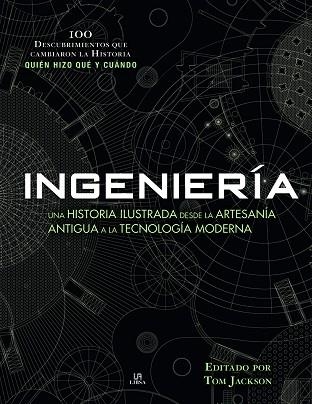 INGENIERÍA. UNA HISTORIA ILUSTRADA DESDE LA ARTESANÍA ANTIGUA A LA TECNOLOGÍA MODERNA | 9788466239226 | JACKSON, TOM