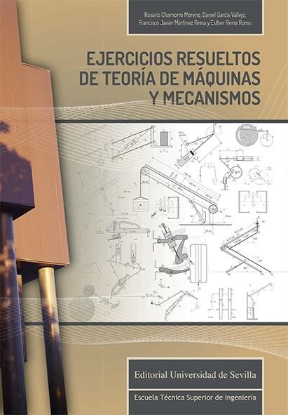 EJERCICIOS RESUELTOS DE TEORÍA DE MÁQUINAS Y MECANISMOS | 9788447230549 | CHAMORRO MORENO, ROSARIO/GARCÍA VALLEJO, DANIEL/MARTÍNEZ REINA, FRANCISCO JAVIER/REINA ROMO, ESTHER