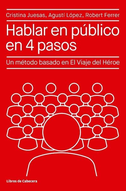 HABLAR EN PÚBLICO EN 4 PASOS. UN MÉTODO BASADO EN EL VIAJE DEL HÉROE | 9788412272260 | JUESAS, CRISTINA/LÓPEZ, AGUSTÍ/FERRER, ROBERT