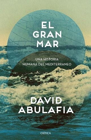 EL GRAN MAR.UNA HISTORIA HUMANA DEL MEDITERRANEO | 9788491990871 | ABULAFIA, DAVID