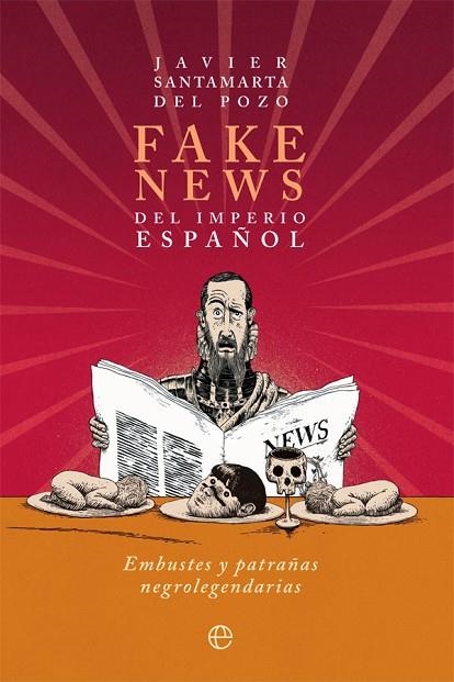 FAKE NEWS DEL IMPERIO ESPAÑOL. EMBUSTES Y PATRAÑAS NEGROLEGENDARIAS | 9788413841229 | SANTAMARTA DEL POZO, JAVIER