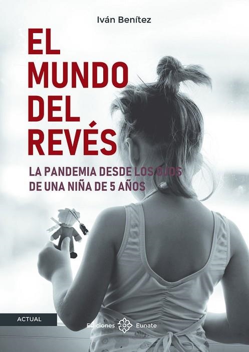 EL MUNDO DEL REVÉS. LA PANDEMIA DESDE LOS OJOS DE UNA NIÑA DE 5 AÑOS | 9788477684084 | BENÍTEZ, IVÁN