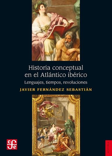 HISTORIA CONCEPTUAL EN EL ATLÁNTICO IBÉRICO. LENGUAJES, TIEMPOS, REVOLUCIONES  | 9788437508122 | FERNÁNDEZ SEBASTIÁN, JAVIER