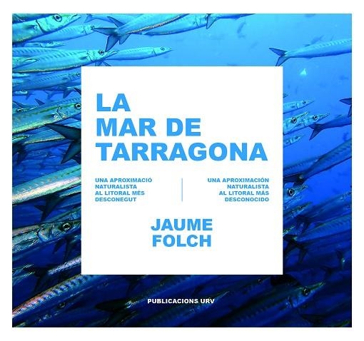 LA MAR DE TARRAGONA. UNA APROXIMACIÓ NATURALISTA AL LITORAL MÉS DESCONEGUT | 9788484247586 | FOLCH LÓPEZ, JAUME