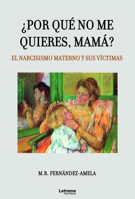 ¿POR QUÉ NO ME QUIERES, MAMÁ? EL NARCISISMO MATERNO Y SUS VÍCTIMAS | 9788418542534 | FERNÁNDEZ-AMELA, M.R.