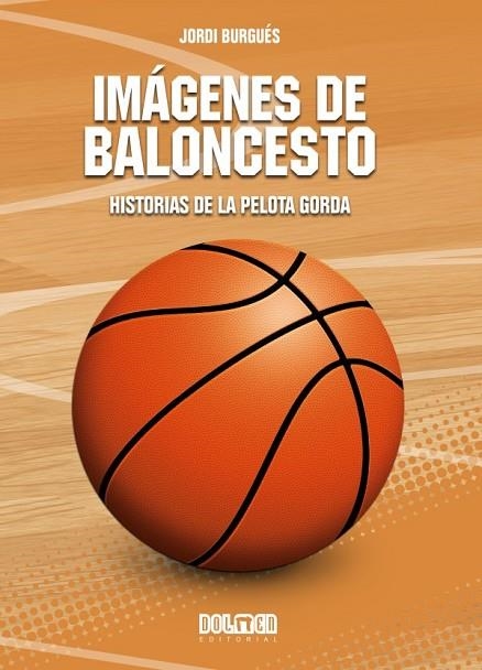 IMÁGENES DE BALONCESTO HISTORIAS DE LA PELOTA GORDA | 9788418510847 | BURGUÉS, JORDI