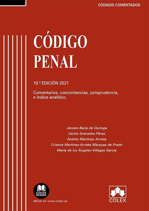 CÓDIGO PENAL - CÓDIGO COMENTADO. COMENTARIOS, CONCORDANCIAS, JURISPRUDENCIA E ÍNDICE ANALÍTICO (EDICIÓN 2021) | 9788413591971 | BARJA DE QUIROGA, JACOBO/GRANADOS PÉREZ, CARLOS/MARTÍNEZ ARRIETA, ANDRÉS/MARTÍNEZ-ARRIETA MÁRQUEZ DE