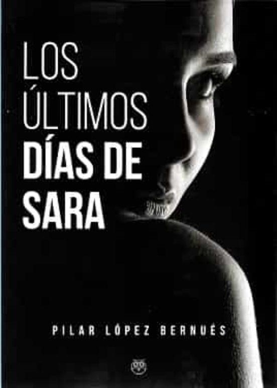 ÚLTIMOS DÍAS DE SARA | 9788412325010 | LOPEZ BERNUES, PILAR