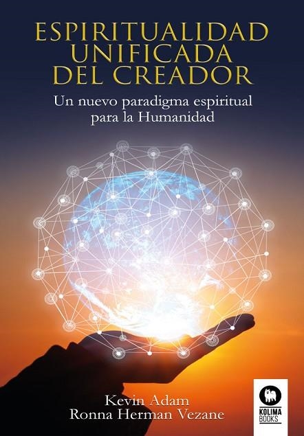 ESPIRITUALIDAD UNIFICADA DEL CREADOR. UN  NUEVO PARADIGMA ESPIRITUAL PARA LA HUMANIDAD | 9788417566166 | HERMAN VEZANE, RONNA/ADAM, KEVIN