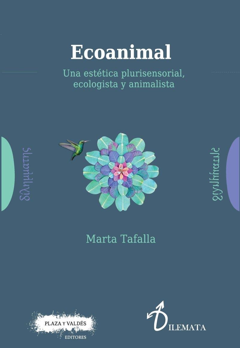 ECOANIMAL. UNA ESTÉTICA PLURISENSORIAL, ECOLOGISTA Y ANIMALISTA | 9788417121204 | TAFALLA GONZÁLEZ, MARTA