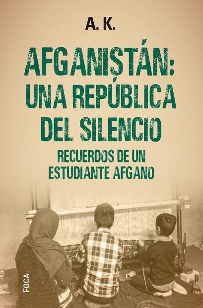 AFGANISTÁN: UNA REPÚBLICA DEL SILENCIO. RECUERDOS DE UN ESTUDIANTE AFGANO | 9788416842650 | A. K.