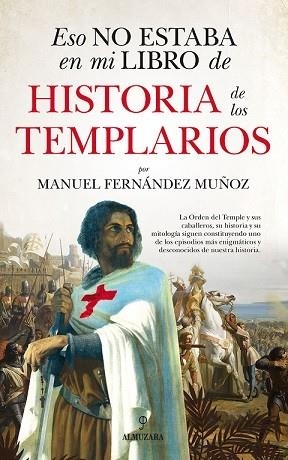 ESO NO ESTABA EN MI LIBRO DE HISTORIA DE LOS TEMPLARIOS | 9788418757549 | FERNÁNDEZ MUÑOZ, MANUEL