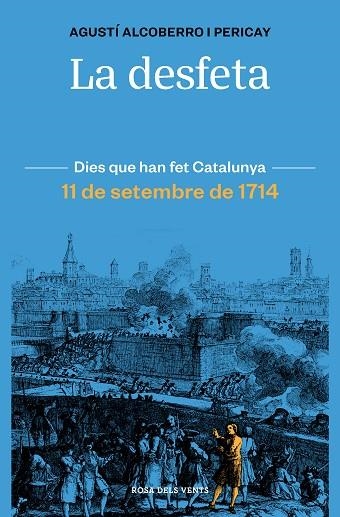 LA DESFETA. DIES QUE HAN FET CATALUNYA. 11 SETEMBRE DE 1714 | 9788418033421 | ALCOBERRO PERICAY, AGUSTÍ