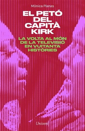 EL PETÓ DEL CAPITÀ KIRK LA VOLTA AL MÓN DE LA TELE EN 80 HISTÒRIES | 9788418375460 | PLANAS, MÒNICA