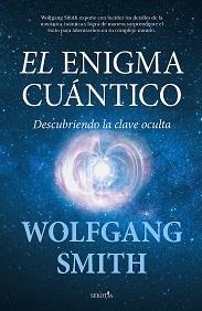 EL ENIGMA CUÁNTICO. DESCUBRIENDO LA CLAVE OCULTA | 9788418709890 | SMITH, WOLFGANG