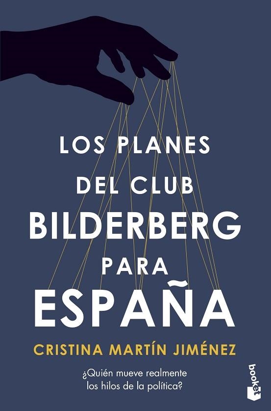 LOS PLANES DEL CLUB BILDERBERG PARA ESPAÑA  ¿QUIÉN HA TOMADO REALMENTE LAS DECISIONES POLÍTICAS MÁS IMPORTANTES EN LAS ÚLTIM | 9788427049062 | MARTÍN JIMÉNEZ, CRISTINA