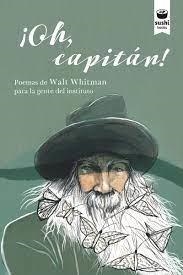 ¡OH, CAPITÁN! POEMAS DE WALT WHITMAN PARA LA GENTE DEL INSTITUTO | 9788416884445 | WHITMAN, WALT