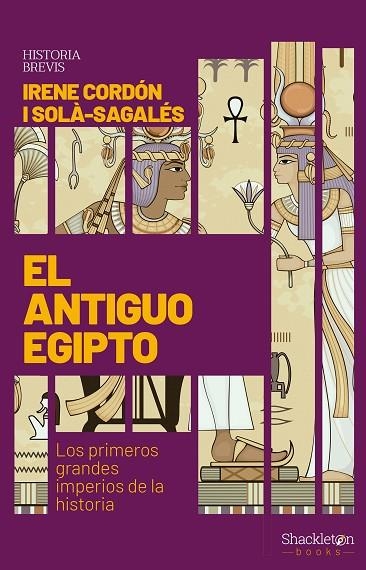 EL ANTIGUO EGIPTO LOS PRIMEROS GRANDES IMPERIOS DE LA HISTORIA | 9788413610726 | CORDÓN I SOLÀ-SAGALÉS, IRENE