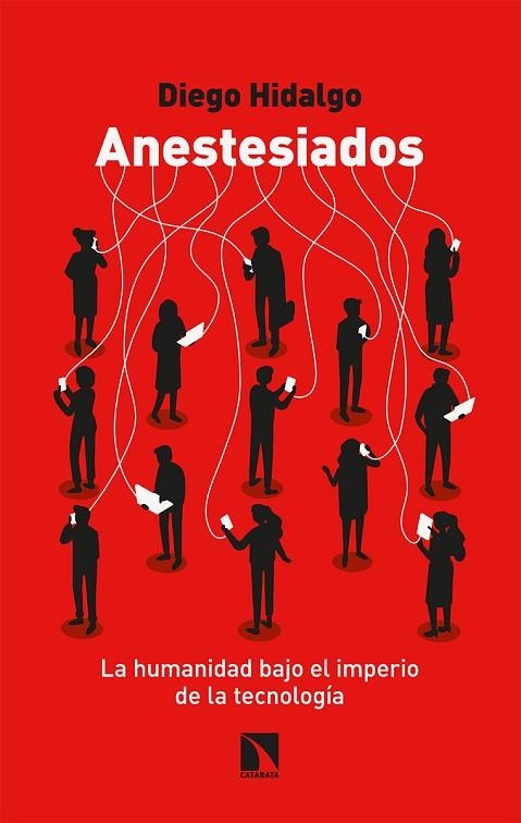 ANESTESIADOS. LA HUMANIDAD BAJO EL IMPERIO DE LA TECNOLOGIA | 9788413522944 | HIDALGO, DIEGO