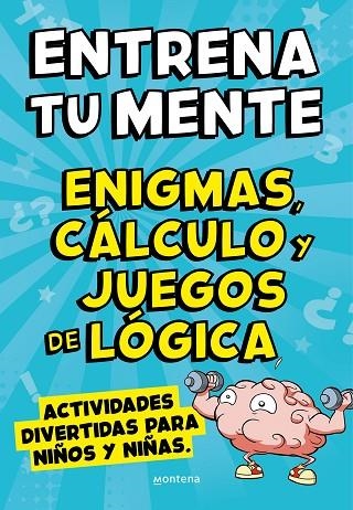 ENTRENA TU MENTE. ENIGMAS, CÁLCULO Y JUEGOS DE LÓGICA. ACTIVIDADES DIVERTIDAS PARA NIÑOS Y NIÑAS | 9788418594854 | CLUA, PAU/LÓPEZ, ÀLEX