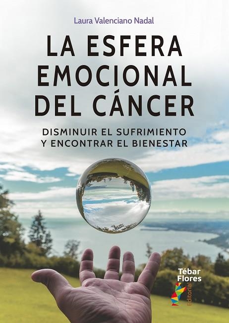 LA ESFERA EMOCIONAL DEL CÁNCER. DISMINUIR EL SUFRIMIENTO Y ENCONTRAR EL BIENESTAR | 9788473607742 | VALENCIANO NADAL, LAURA