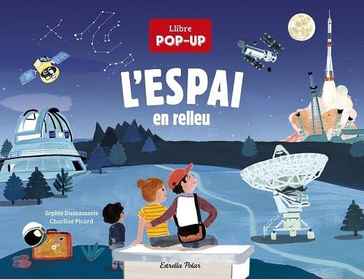 L'ESPAI EN RELLEU. LLIBRE POP-UP | 9788418444074 | DUSSAUSSOIS, SOPHIE/PICARD, CHARLINE