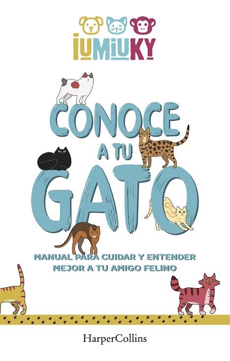 CONOCE A TU GATO. MANUAL PARA CUIDAR Y ENTENDER MEJOR A TU AMIGO FELINO | 9788491396529 | IUMIUKY, MEDIASET