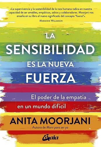 LA SENSIBILIDAD ES LA NUEVA FUERZA EL PODER DE LA EMPATÍA EN UN MUNDO DIFÍCIL | 9788484458890 | MOORJANI, ANITA