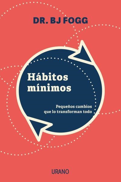 HÁBITOS MÍNIMOS. PEQUEÑOS CAMBIOS QUE LO TRANSFORMAN TODO | 9788417694340 | FOGG, BJ