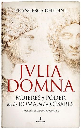 JULIA DOMNA. MUJERES Y PODER EN LA ROMA DE LOS CÉSARES | 9788418757013 | FRANCESCA GHEDINI