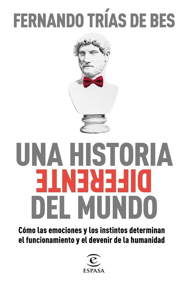 UNA HISTORIA DIFERENTE DEL MUNDO CÓMO LAS EMOCIONES Y LOS INSTINTOS DETERMINAN EL FUNCIONAMIENTO Y EL DEVENIR DE | 9788467063103 | TRÍAS DE BES, FERNANDO