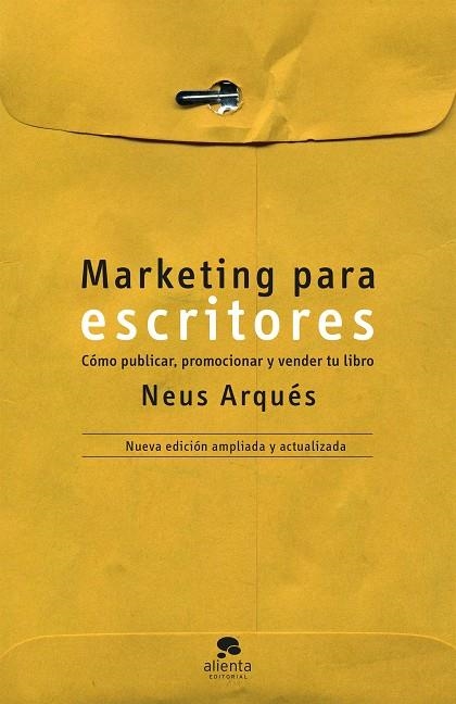 MARKETING PARA ESCRITORES. CÓMO PUBLICAR, PROMOCIONAR Y VENDER TU LIBRO | 9788413441016 | ARQUÉS, NEUS