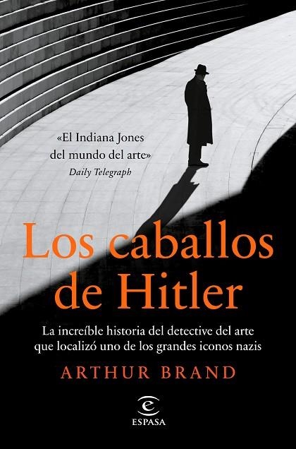 LOS CABALLOS DE HITLER. LA INCREÍBLE HISTORIA DEL DETECTIVE DEL ARTE QUE LOCALIZÓ UNO DE LOS GRANDES ICONOS NAZIS | 9788467063400 | BRAND, ARTHUR