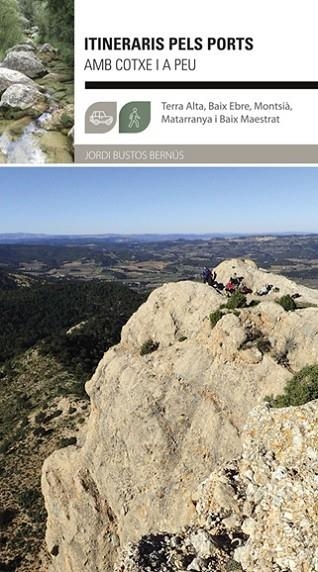 ITINERARIS PELS PORTS AMB COTXE I A PEU. TERRA ALTA, BAIX EBRE, MONTSIA, MATARRANYA I BAIX MAESTRAT | 9788483215210 | JORDI BUSTOS BERNUS