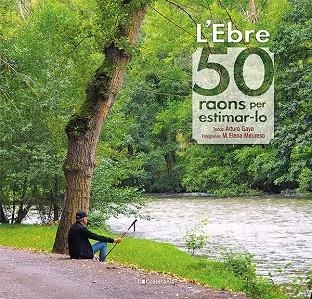 L'EBRE: 50 RAONS PER ESTIMAR-LO | 9788413560649 | GAYA IGLESIAS, ARTURO