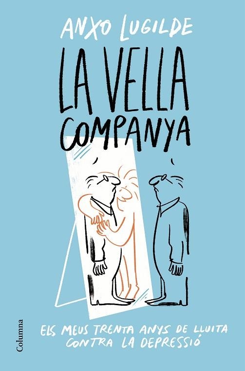 LA VELLA COMPANYA. ELS MEUS TRENTA ANYS DE LLUITA CONTRA LA DEPRESSIO | 9788466428163 | LUGILDE, ANXO