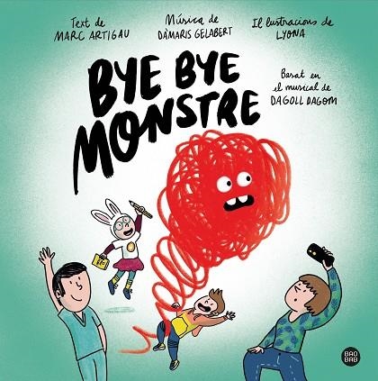 BYE BYE MONSTRE. EL LLIBRE DEL NOU MUSICAL DE DAGOLL DAGOM | 9788413890548 | ARTIGAU I QUERALT, MARC/DAGOLL DAGOM, S. A./LYONA