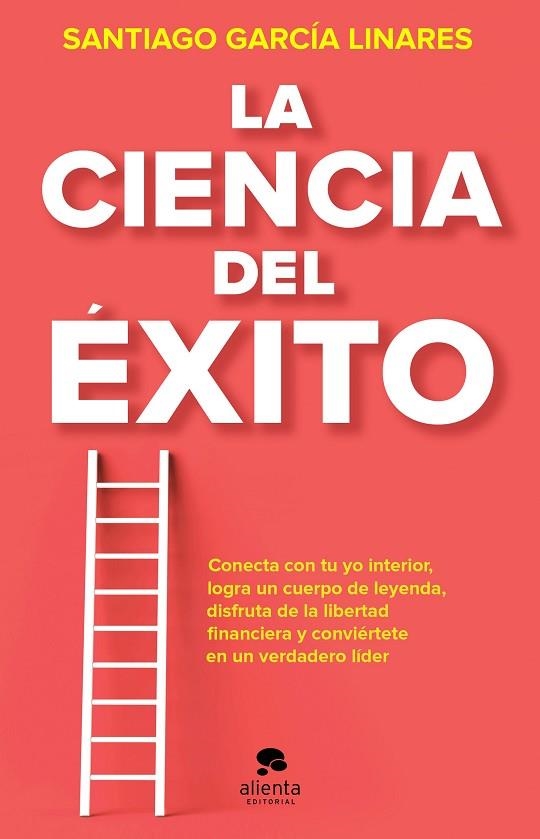 LA CIENCIA DEL ÉXITO. LA GUÍA COMPLETA PARA ALCANZAR TU MEJOR VERSIÓN EN CADA ASPECTO DE TU VIDA | 9788413441023 | GARCÍA LINARES, SANTIAGO