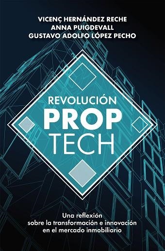 REVOLUCIÓN PROPTECH. UNA REFLEXIÓN SOBRE LA TRANSFORMACIÓN E INNOVACIÓN EN EL MERCADO INMOBILIARIO | 9788498755121 | HERNÁNDEZ RECHE, VICENÇ/PUIGDEVALL SAGRERA, ANNA/LÓPEZ PECHO, GUSTAVO ADOLFO