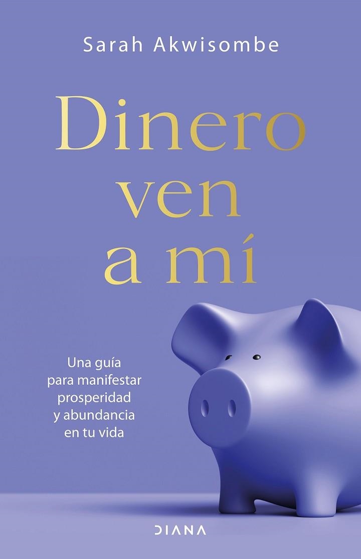 DINERO, VEN A MÍ. UNA GUÍA PARA MANIFESTAR PROSPERIDAD Y ABUNDANCIA EN TU VIDA | 9788418118692 | AKWISOMBE, SARAH