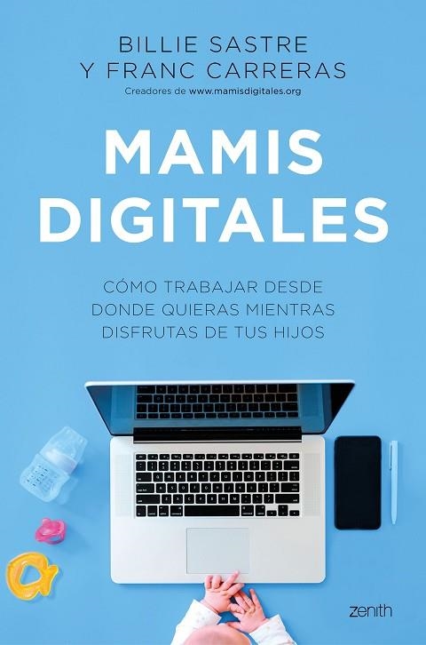 MAMIS DIGITALES. CÓMO TRABAJAR DESDE DONDE QUIERAS MIENTRAS DISFRUTAS DE TUS HIJOS | 9788408244981 | SASTRE, BILLIE/CARRERAS, FRANC