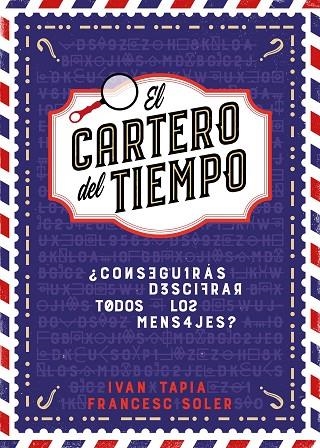 EL CARTERO DEL TIEMPO. ¿CONSEGUIRÁS DESCIFRAR TODOS LOS MENSAJES? | 9788418260964 | TAPIA, IVÁN/SOLER, FRANCESC