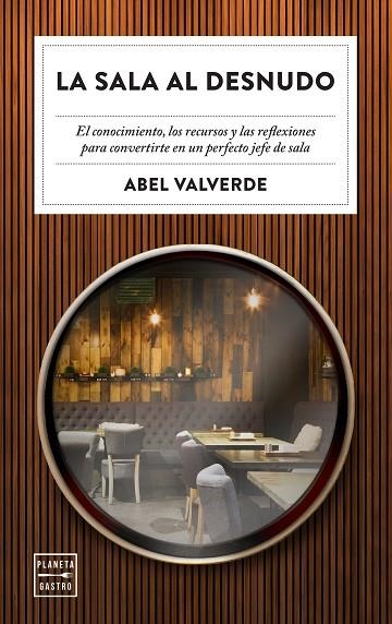 LA SALA AL DESNUDO. EL CONOCIMIENTO, LOS RECURSOS Y LAS REFLEXIONES PARA CONVERTIRTE EN UN PERFECTO FEJE DE SALA | 9788408246343 | VALVERDE, ABEL