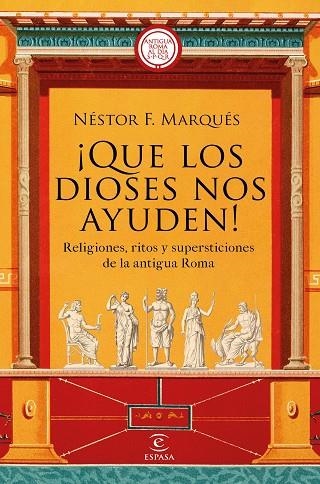 ¡QUE LOS DIOSES NOS AYUDEN!. RELIGIONES, RITOS Y SUPERSTICIONES DE LA ANTIGUA ROMA | 9788467063417 | MARQUÉS GONZÁLEZ, NÉSTOR F.