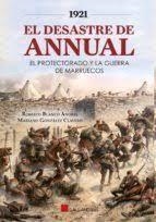  1921 EL DESASTRE DE ANNUAL. EL PROTECTORADO Y LA GUERRA DE MARRUECOS | 9788417816483 | BLANCO ANDRÉS, ROBERTO/GONZÁLEZ CLAVERO, MARIANO