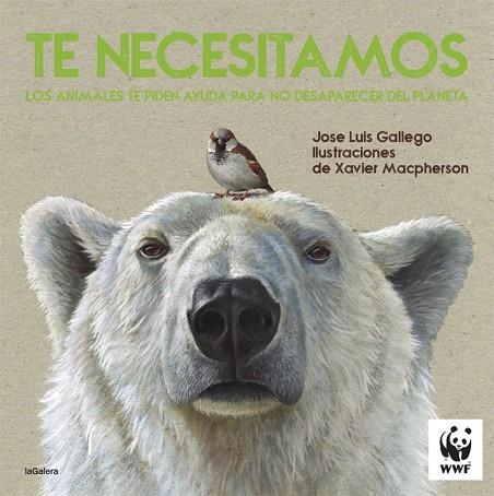 TE NECESITAMOS. LOS ANIMALES TE PIDEN AYUDA PARA NO DESAPARECER DEL PLANETA | 9788424670405 | GALLEGO, JOSE LUIS