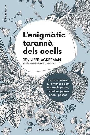 L'ENIGMÀTIC TARANNÀ DELS OCELLS. UNA NOVA MIRADA A LA MANERA COM ELS OCELLS PARLEN, TREBALLEN, JUGUEN, CRIEN I PENSEN | 9788413560472 | ACKERMAN, JENNIFER