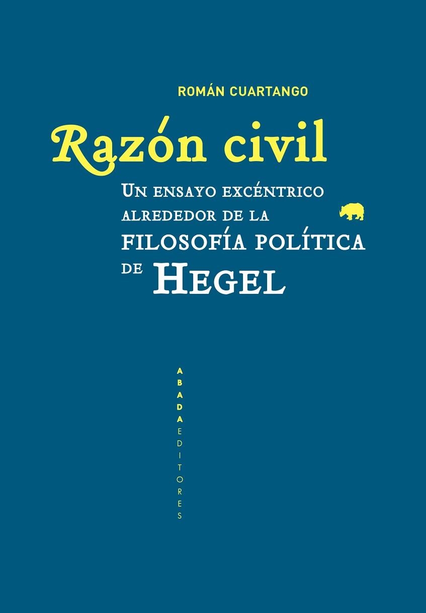 RAZÓN CIVIL. UN ENSAYO EXCENTRICO ALREDEDOR DE LA FILOSOFIA POLITICA DE HEGEL | 9788417301910 | GUTIÉRREZ CUARTANGO, ROMÁN