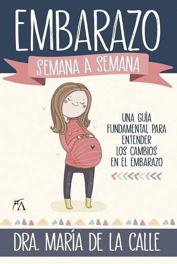 EMBARAZO SEMANA A SEMANA. UN AGUIA FUNDAMENTAL PARA ENTENDER LOS CAMBIOS EN EL EMBARZO | 9788418757792 | FERNANDEZ MIRANDA,MARIA DE LA CALLE